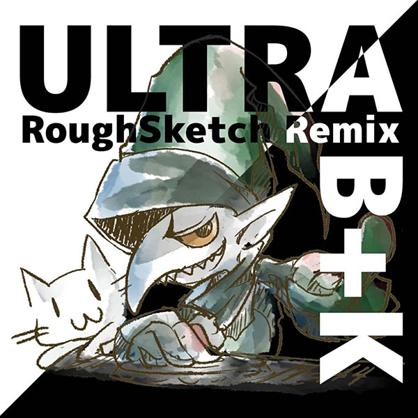 ULTRA B+K (RoughSketch Remix)